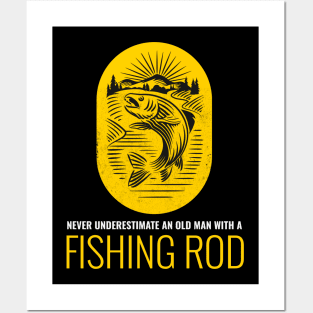 Never Underestimate An Old Man With A Fishing Rod Posters and Art